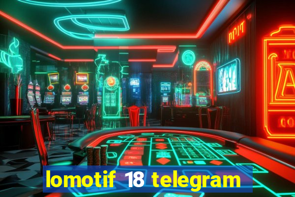 lomotif 18 telegram